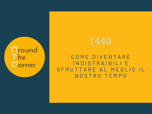 1440: come diventare indistraibili e sfruttare al meglio il nostro tempo
