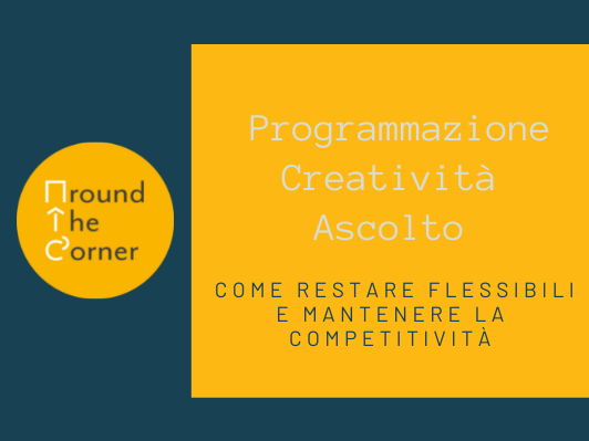 Programmazione, creativit&agrave; e ascolto. Come restare flessibili e mantenere la competitivit&agrave;